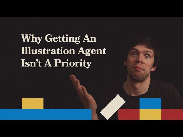 Why Getting an Illustration Agent isn't a Priority