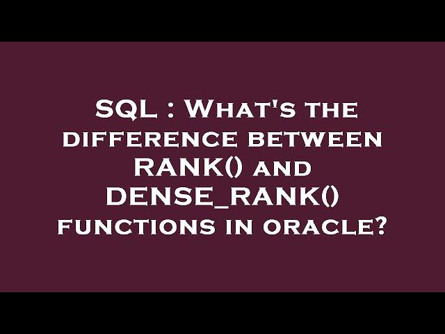 SQL : What's the difference between RANK() and DENSE_RANK() functions in oracle?