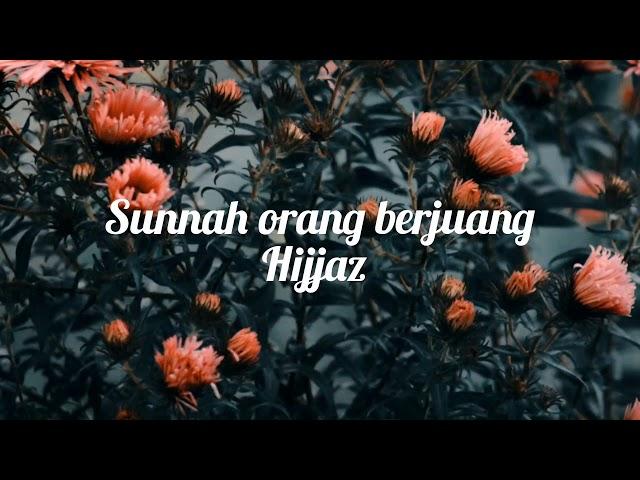 Hijjaz - Sunnah Orang Berjuang (lirik)