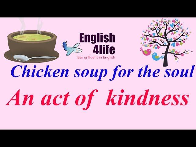 English4life - Learn english through Chicken soup for the soul | An act of kindness