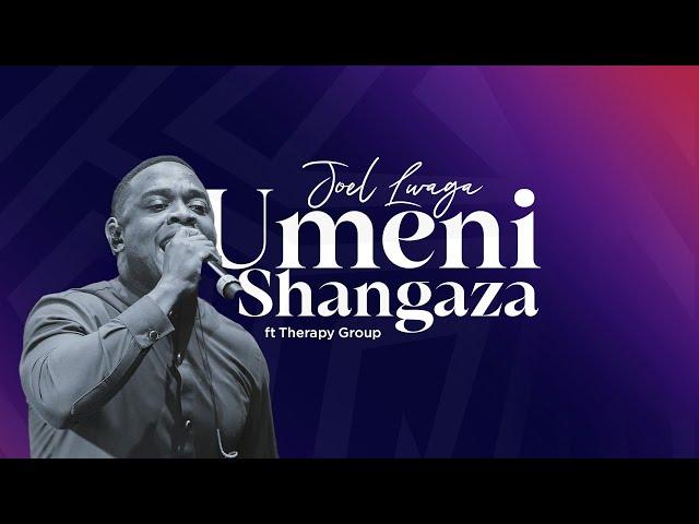 Joel Lwaga - Umenishangaza Ft Therapy Group