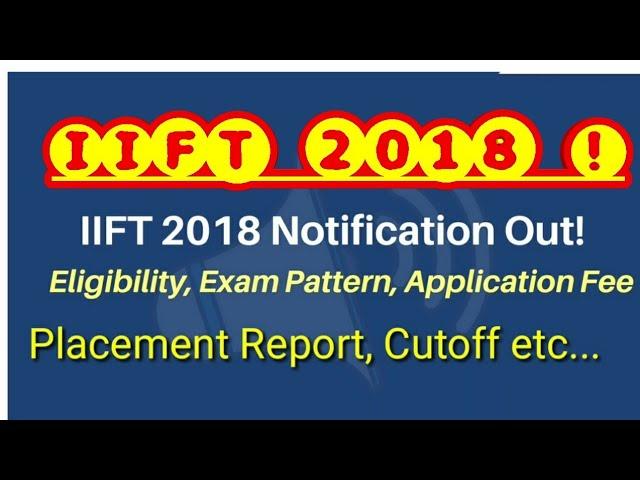 IIFT 2018 Notification Out !! Dates|| Placement ,etc...