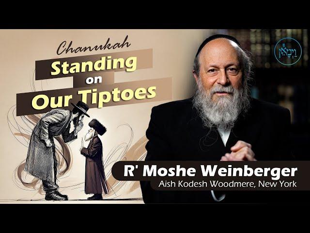 Chanukah: Standing on Our Tiptoes | Rabbi Moshe Weinberger