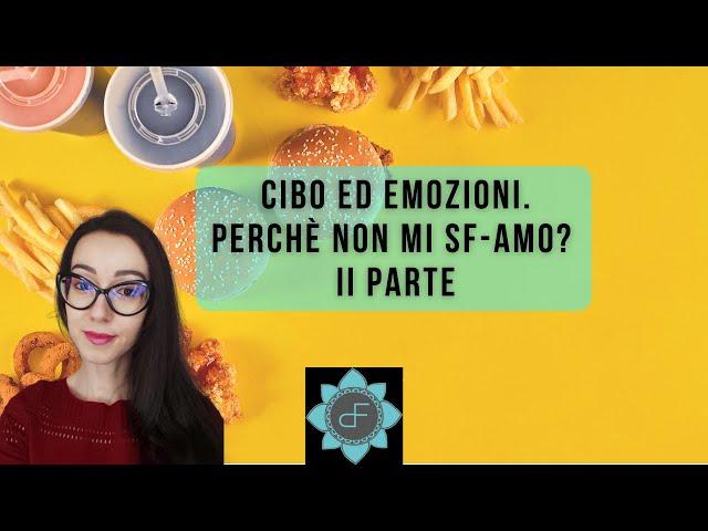 Cibo ed Emozioni: perchè non mi SF-AMO? II Parte + Esercizi Pratici.