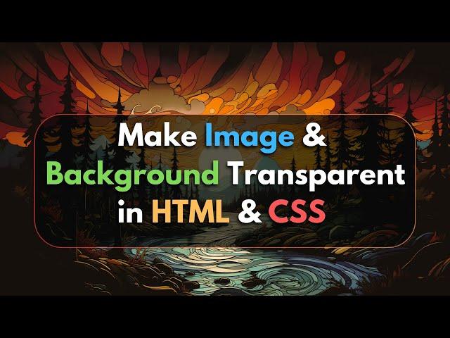 How to Make Image and Background Transparent in HTML CSS