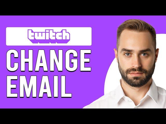 How To Change Email On Twitch (How Can I Change My Email Address On Twitch?)