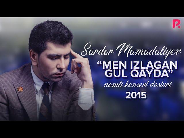 Sardor Mamadaliyev - Men izlagan gul qayda nomli konsert dasturi 2015