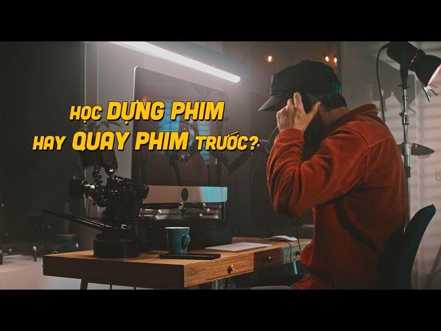 Học DỰNG PHIM hay học QUAY PHIM trước?