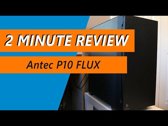 Why the Antec P10 FLUX is a silent case at a reasonable price - Review