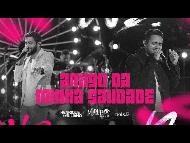 Henrique e Juliano -  AMIGO DA MINHA SAUDADE (Manifesto Musical 2)