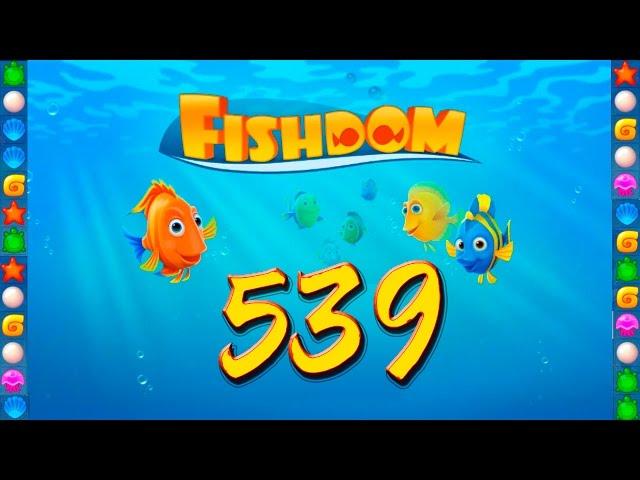 Fishdom: Deep Dive level 539 Walkthrough