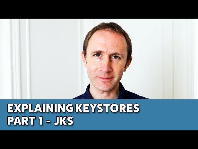 Explaining Keystores | Part 1 - JKS