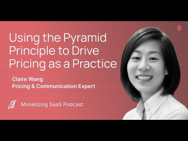 Monetizing SaaS: Episode 40 with Claire Wang, Pricing & Communication Expert