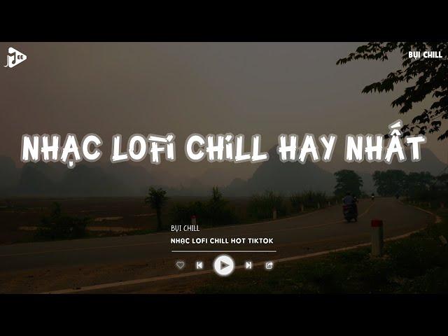 Nhạc Chill Tiktok - Tổng Hợp Những Bài Hát Tiktok "Nghe Là Nghiện" - Nhạc Lofi Chill Buồn 2024