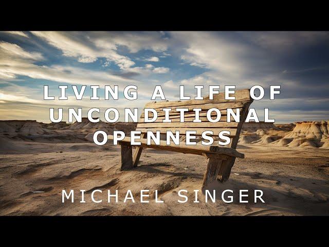 Michael Singer - Living a Life of Unconditional Openness