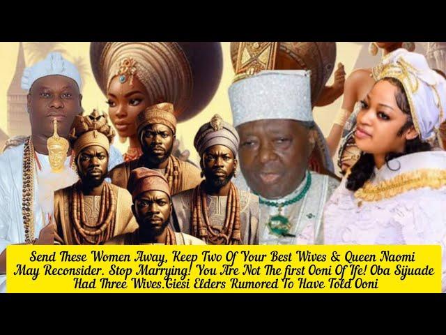 Send These Women Away, Keep Two Of Your Best Wives & Queen Naomi May Reconsider. Ooni Of Ife