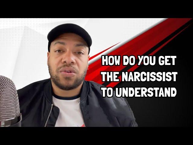 How Do You Get The Narcissist To Understand