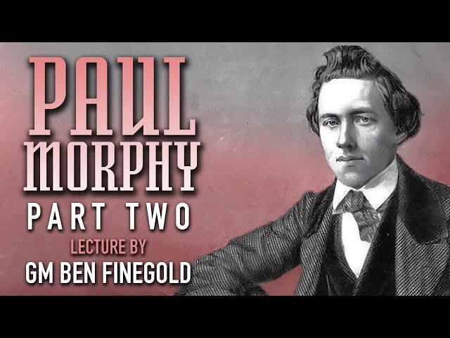 Paul Morphy: Part 2, Lecture by GM Ben Finegold