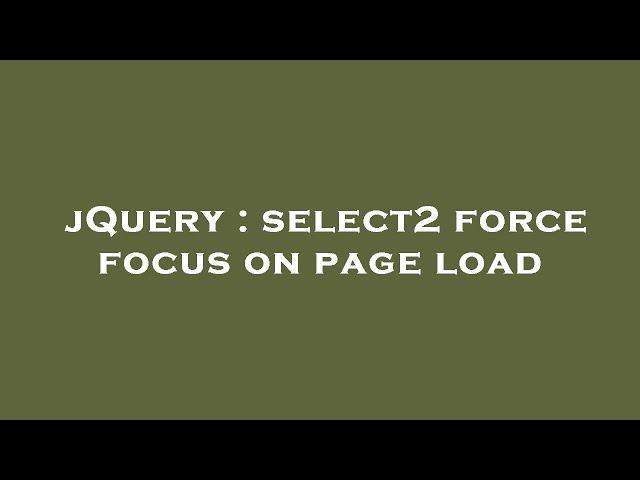 jQuery : select2 force focus on page load