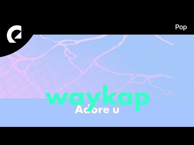 waykap feat. WAT3RS - Adore U