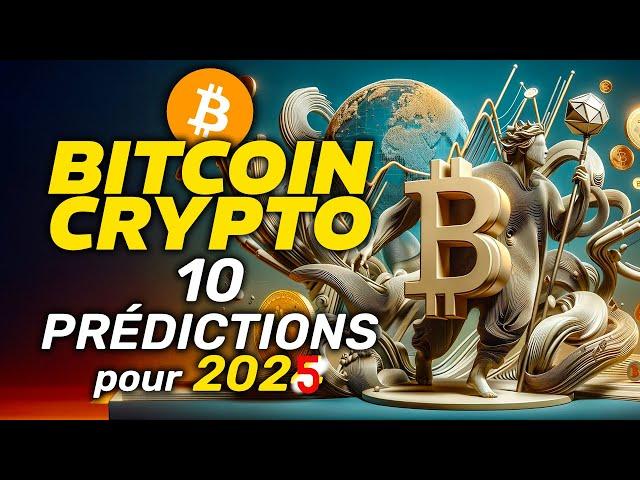 BITCOIN / CRYPTO 10 PRÉDICTIONS pour 2025 