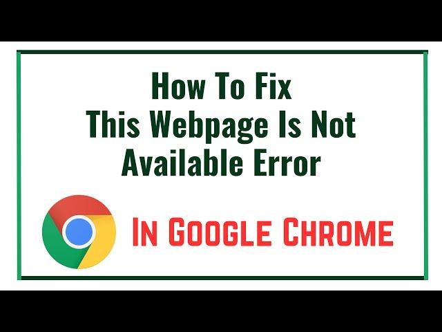 How To Fix This Webpage Is Not Available Error In Google Chrome