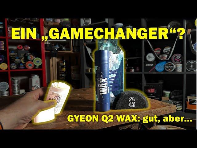 Ein "Gamechanger" - wirklich??? Gyeon Q2 Wax als Beispiel für schlechtes Autopflege-Marketing...