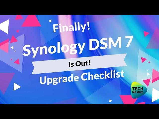 Synology DSM 7 Is Out - Basic Upgrade Checklist