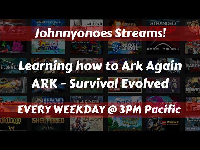 Relearning How to Ark: Johnnyonoes Streams!