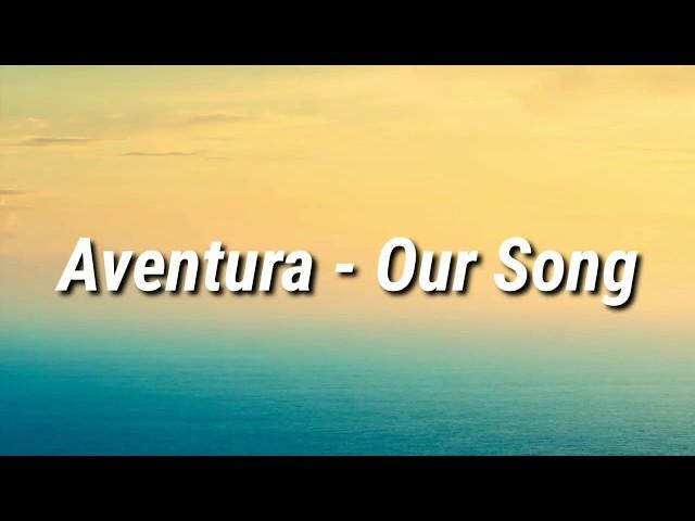 Aventura - Our Song (Letra)