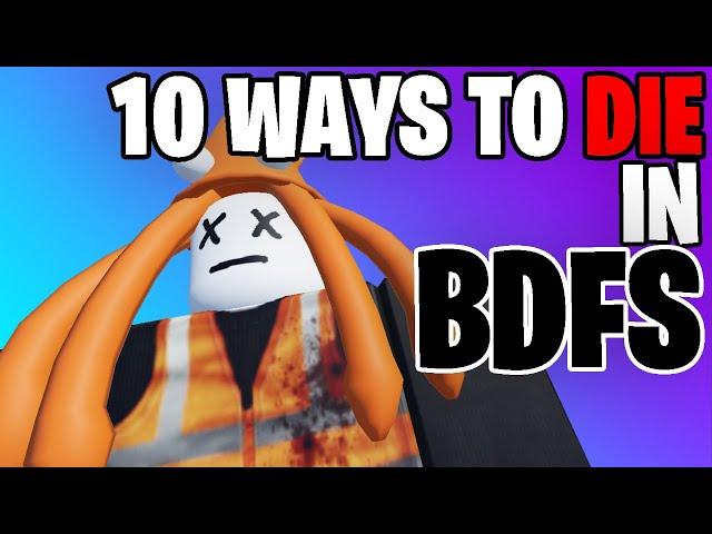 10 WAYS TO DIE IN BDFS | ROBLOX BE DEAD FOREVER SIMULATOR