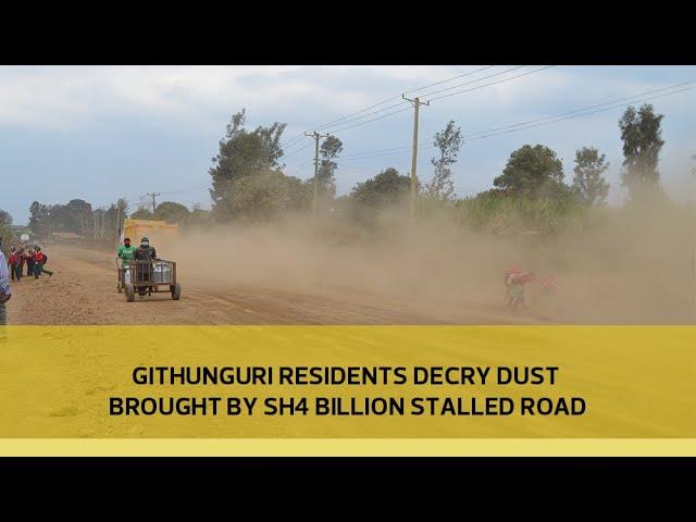 Githunguri residents decry dust brought by sh4 billion stalled road