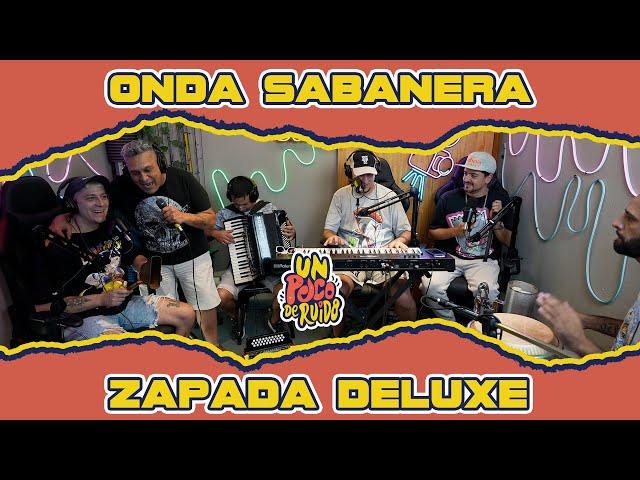 ONDA SABANERA / Zapada DELUXE! en UN POCO DE RUIDO