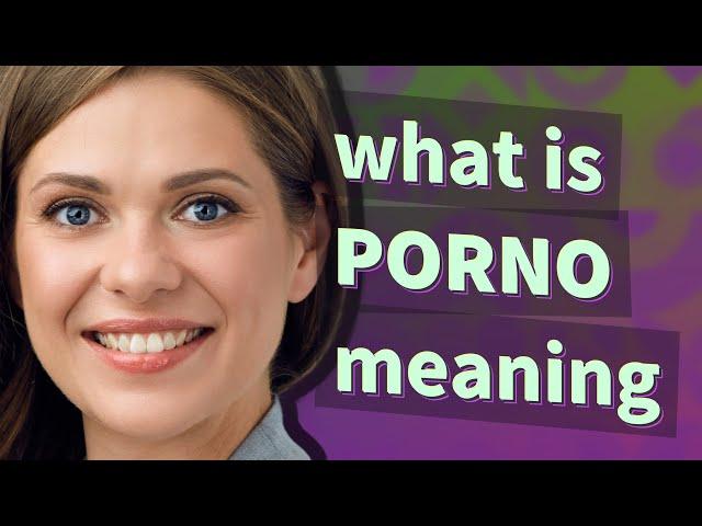 Porno | meaning of Porno