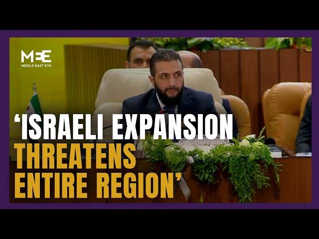 Israel’s expansion threatens Syria and the entire region says al-Sharaa