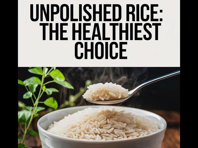 "Unpolished Rice: A Healthier Choice for Daily Meals"