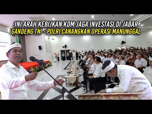 INI ARAH KEBIJAKAN KDM | JAGA INVESTASI DI JABAR GANDENG TNI - POLRI - CANANGKAN OPERAS1 MANUNGGAL