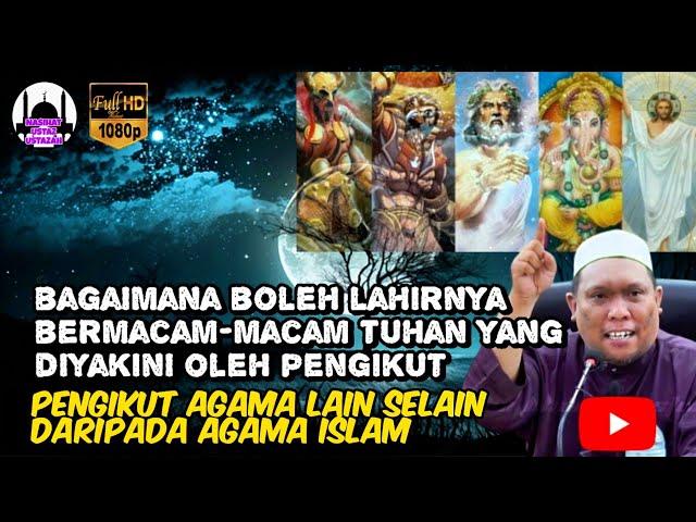 Bagaimana Boleh Wujudnya Tuhan-Tuhan Yang Diyakini Oleh Agama Lain Selain Daripada Islam! Ustaz Auni