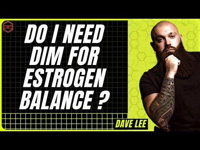 Dim for Estrogen Balance on TRT ?