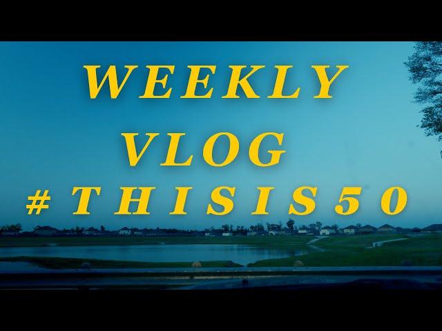 Weekly Vlog | #ThisIs50