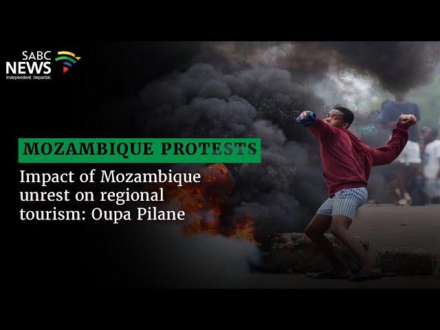 Mozambique Protests | Impact of Mozambique unrest on regional tourism : Oupa Pilane