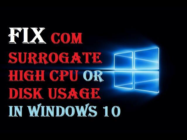 Fix COM Surrogate High CPU or Disk Usage in Windows 10