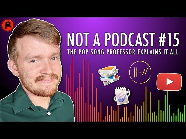 The Pop Song Professor Explains It All! | Not A Podcast #15