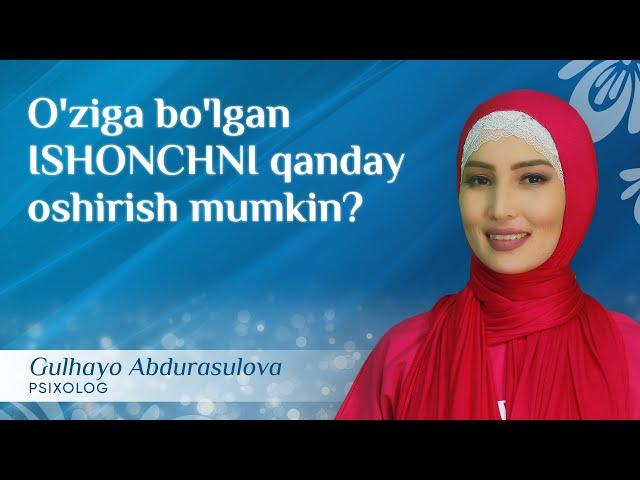 O'ziga bo'lgan ishonchni qanday oshirish mumkin?