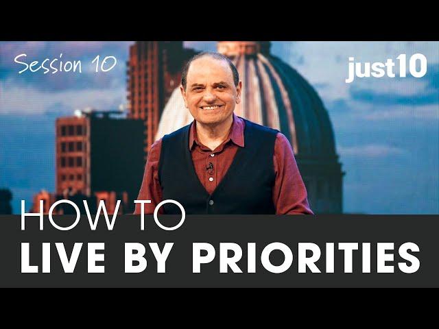 just10 // SESSION TEN How to Live by Priorities