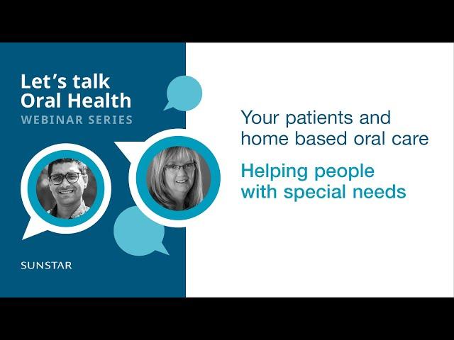 Special needs dentistry and home based oral care | Let's talk Oral Health Webinar series
