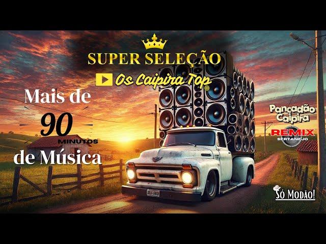 SUPER Seleção 01 (REMIX) Os Caipira Top 2024 #oscaipiratop #modao #remixsertanejo #remix