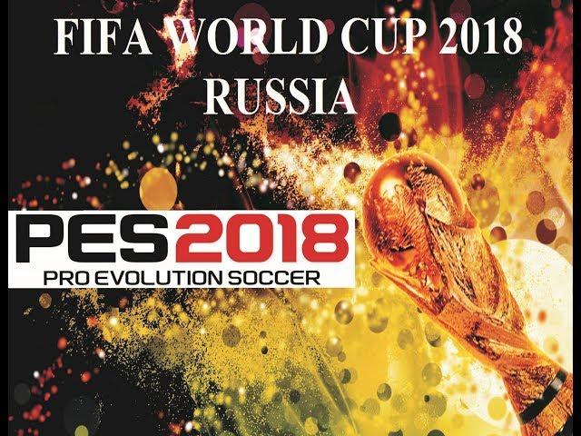 FIFA World Cup 2018 (Rusia) - PES 2018 | PTE Patch 2018 5.0 AIO + World Cup Mode