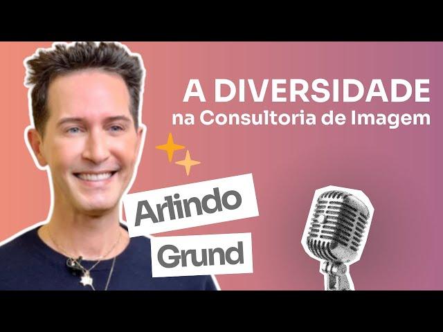 Casual Chic - Arlindo Grund - Ep. 1 - A Diversidade na Consultoria de Imagem