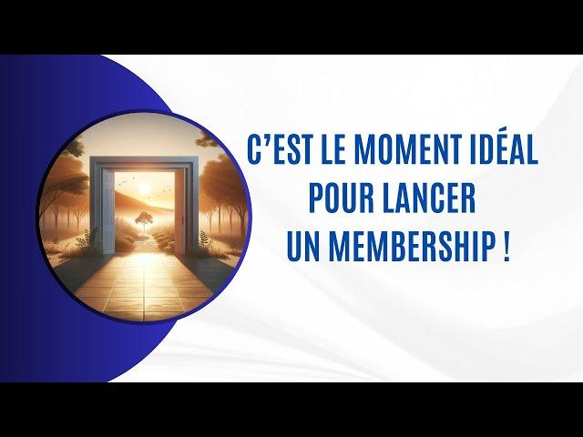 Pourquoi lancer un Membership MAINTENANT ?